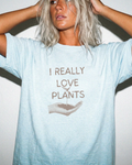 I Really Love Plants | Tee